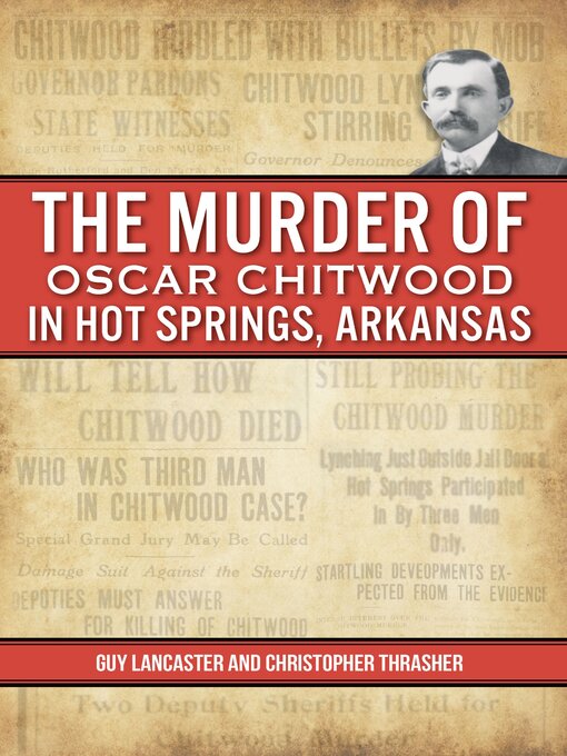 Title details for The Murder of Oscar Chitwood in Hot Springs, Arkansas by Guy Lancaster - Available